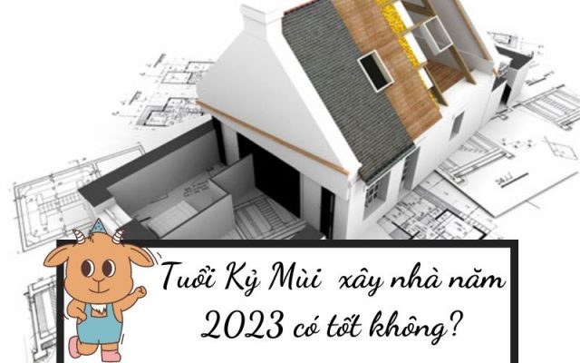 tuoi Ky Mui lam nha nam 2023