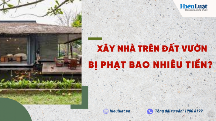 xay nha tren dat vuon bi phat bao nhieu